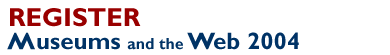 Museums and the Web 2004 :  Register